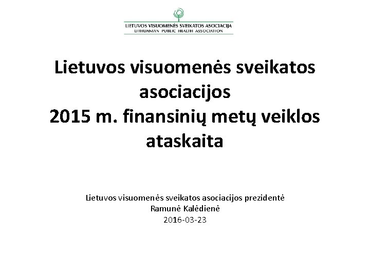 Lietuvos visuomenės sveikatos asociacijos 2015 m. finansinių metų veiklos ataskaita Lietuvos visuomenės sveikatos asociacijos