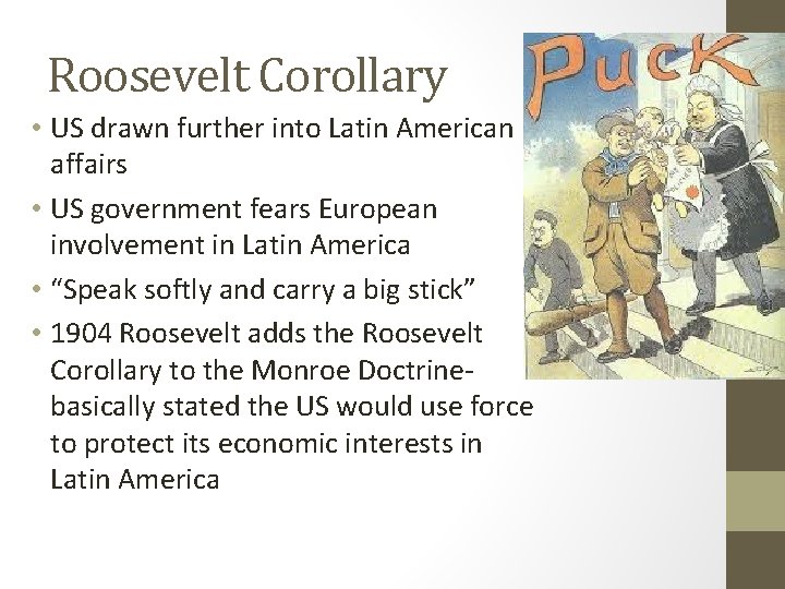 Roosevelt Corollary • US drawn further into Latin American affairs • US government fears