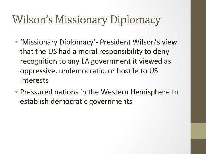 Wilson’s Missionary Diplomacy • ‘Missionary Diplomacy’- President Wilson’s view that the US had a