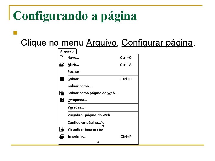 Configurando a página n Clique no menu Arquivo, Configurar página. Configurando a página n Clique no menu Arquivo, Configurar página.