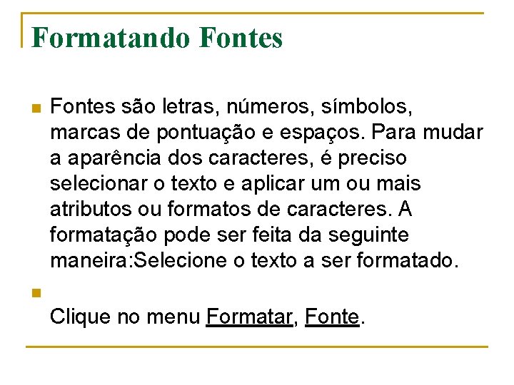 Formatando Fontes n Fontes são letras, números, símbolos, marcas de pontuação e espaços. Para Formatando Fontes n Fontes são letras, números, símbolos, marcas de pontuação e espaços. Para