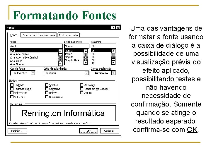 Formatando Fontes Uma das vantagens de formatar a fonte usando a caixa de diálogo Formatando Fontes Uma das vantagens de formatar a fonte usando a caixa de diálogo