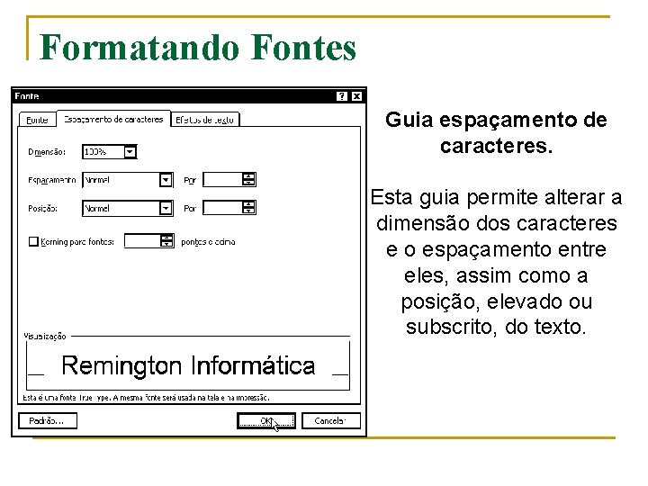 Formatando Fontes Guia espaçamento de caracteres. Esta guia permite alterar a dimensão dos caracteres Formatando Fontes Guia espaçamento de caracteres. Esta guia permite alterar a dimensão dos caracteres