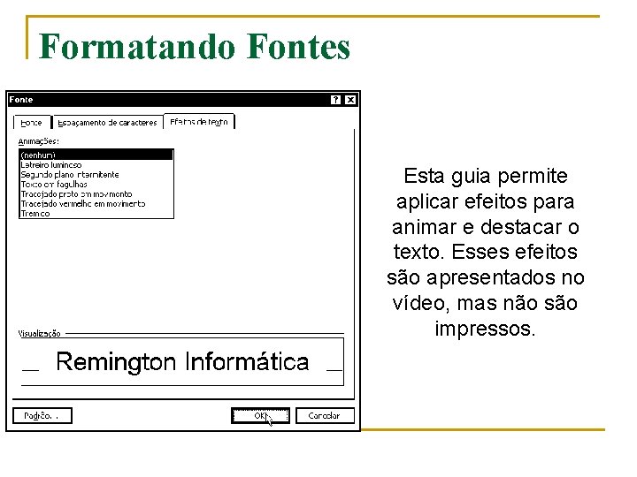 Formatando Fontes Esta guia permite aplicar efeitos para animar e destacar o texto. Esses Formatando Fontes Esta guia permite aplicar efeitos para animar e destacar o texto. Esses