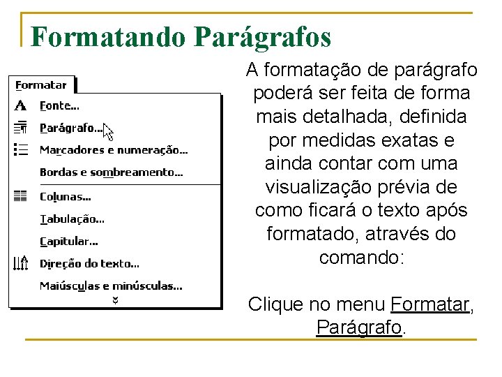 Formatando Parágrafos A formatação de parágrafo poderá ser feita de forma mais detalhada, definida Formatando Parágrafos A formatação de parágrafo poderá ser feita de forma mais detalhada, definida