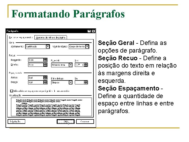 Formatando Parágrafos Seção Geral - Defina as opções de parágrafo. Seção Recuo - Define Formatando Parágrafos Seção Geral - Defina as opções de parágrafo. Seção Recuo - Define