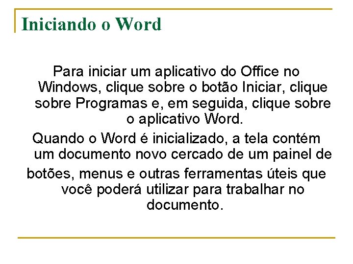 Iniciando o Word Para iniciar um aplicativo do Office no Windows, clique sobre o Iniciando o Word Para iniciar um aplicativo do Office no Windows, clique sobre o