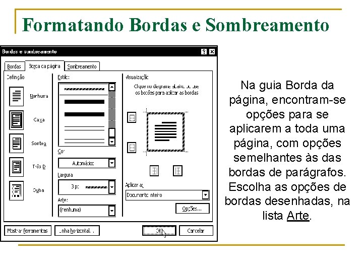 Formatando Bordas e Sombreamento Na guia Borda da página, encontram-se opções para se aplicarem Formatando Bordas e Sombreamento Na guia Borda da página, encontram-se opções para se aplicarem