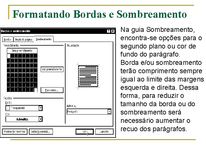 Formatando Bordas e Sombreamento Na guia Sombreamento, encontra-se opções para o segundo plano ou Formatando Bordas e Sombreamento Na guia Sombreamento, encontra-se opções para o segundo plano ou