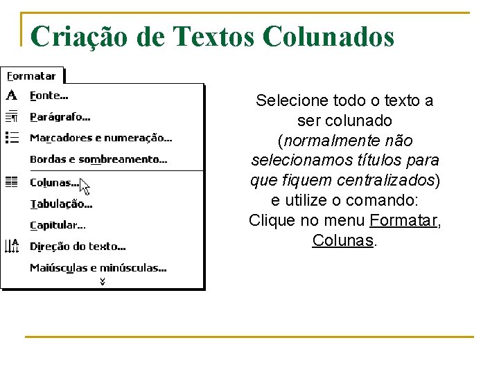 Criação de Textos Colunados Selecione todo o texto a ser colunado (normalmente não selecionamos Criação de Textos Colunados Selecione todo o texto a ser colunado (normalmente não selecionamos