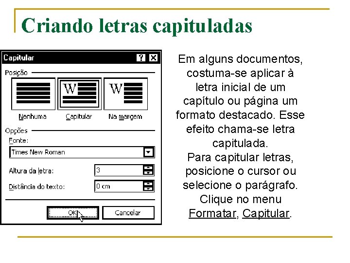 Criando letras capituladas Em alguns documentos, costuma-se aplicar à letra inicial de um capítulo Criando letras capituladas Em alguns documentos, costuma-se aplicar à letra inicial de um capítulo