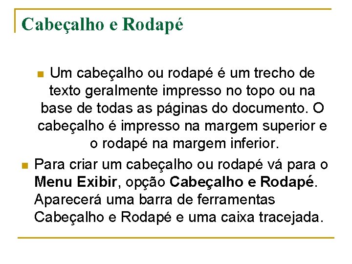 Cabeçalho e Rodapé Um cabeçalho ou rodapé é um trecho de texto geralmente impresso Cabeçalho e Rodapé Um cabeçalho ou rodapé é um trecho de texto geralmente impresso
