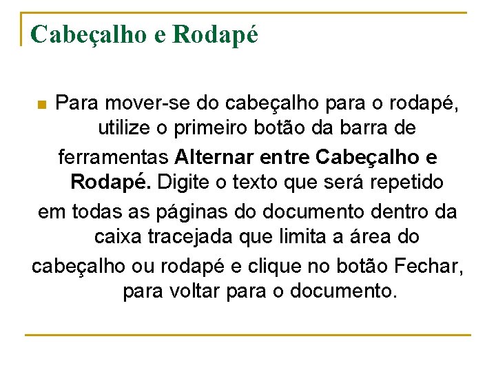 Cabeçalho e Rodapé Para mover-se do cabeçalho para o rodapé, utilize o primeiro botão Cabeçalho e Rodapé Para mover-se do cabeçalho para o rodapé, utilize o primeiro botão
