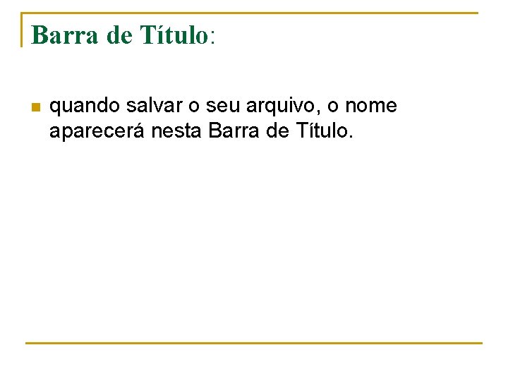 Barra de Título: n quando salvar o seu arquivo, o nome aparecerá nesta Barra Barra de Título: n quando salvar o seu arquivo, o nome aparecerá nesta Barra