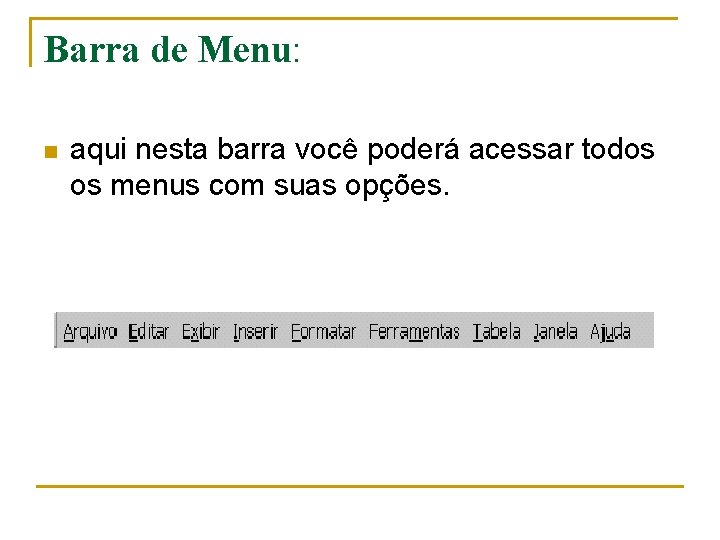 Barra de Menu: n aqui nesta barra você poderá acessar todos os menus com Barra de Menu: n aqui nesta barra você poderá acessar todos os menus com