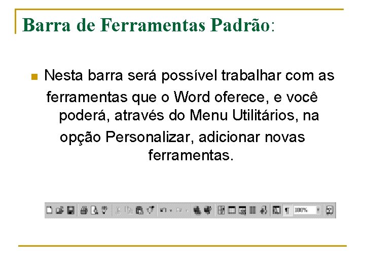 Barra de Ferramentas Padrão: n Nesta barra será possível trabalhar com as ferramentas que Barra de Ferramentas Padrão: n Nesta barra será possível trabalhar com as ferramentas que