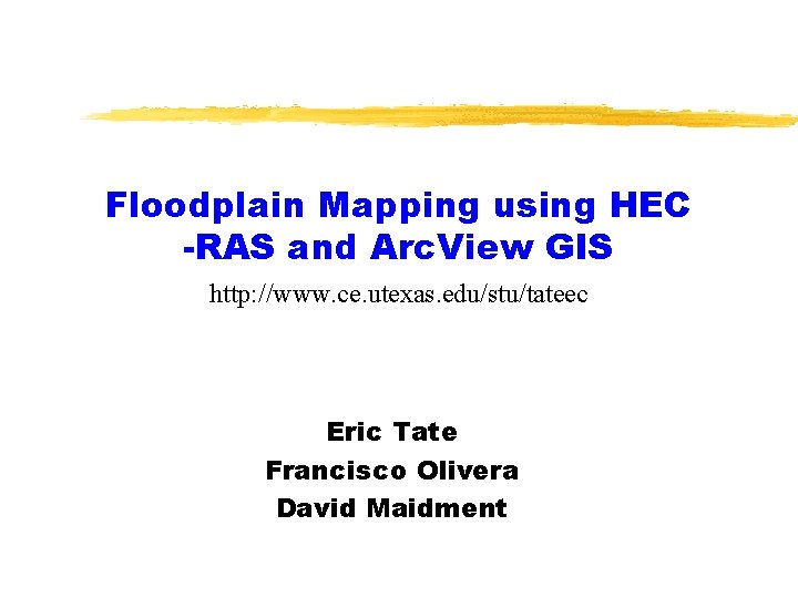 Floodplain Mapping using HEC -RAS and Arc. View GIS http: //www. ce. utexas. edu/stu/tateec