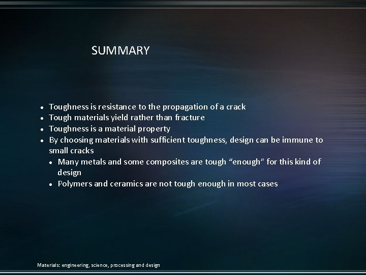 SUMMARY Toughness is resistance to the propagation of a crack Tough materials yield rather