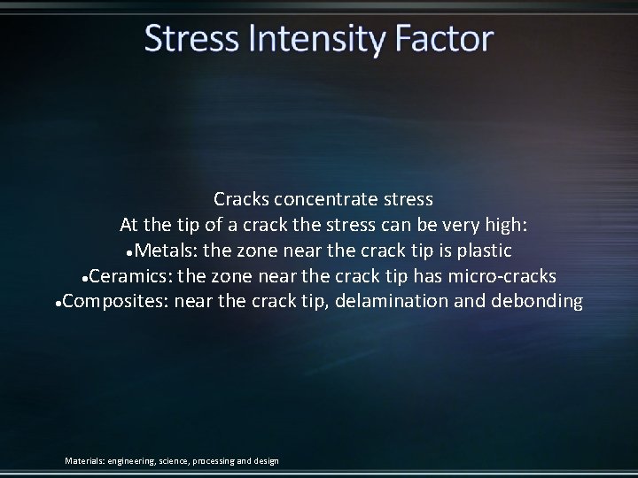 Cracks concentrate stress At the tip of a crack the stress can be very