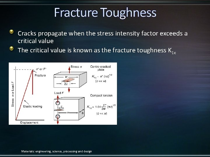 Cracks propagate when the stress intensity factor exceeds a critical value The critical value