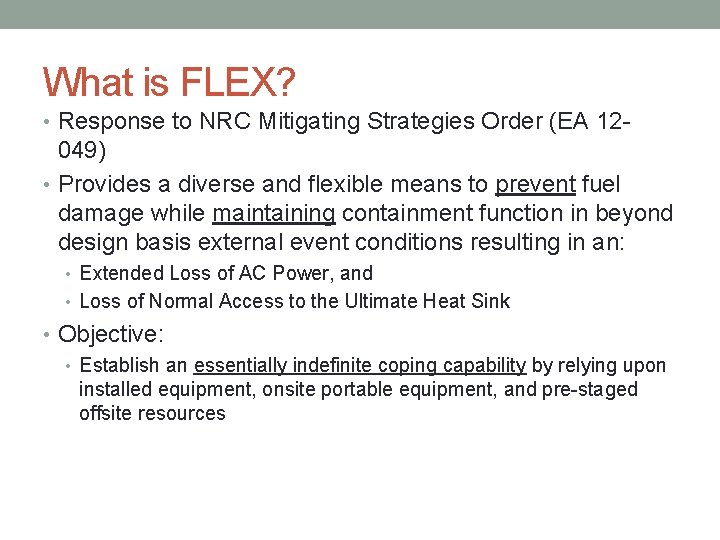 What is FLEX? • Response to NRC Mitigating Strategies Order (EA 12 - 049)