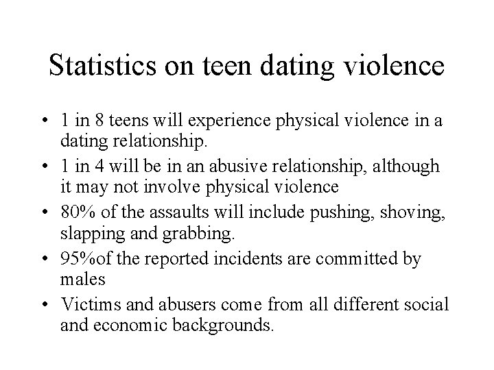 Statistics on teen dating violence • 1 in 8 teens will experience physical violence