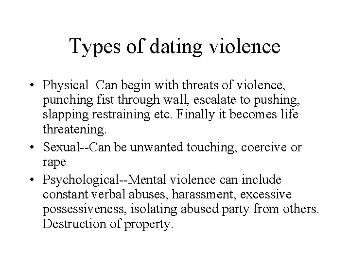 Types of dating violence • Physical Can begin with threats of violence, punching fist