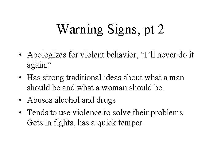 Warning Signs, pt 2 • Apologizes for violent behavior, “I’ll never do it again.