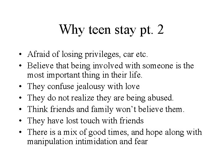 Why teen stay pt. 2 • Afraid of losing privileges, car etc. • Believe