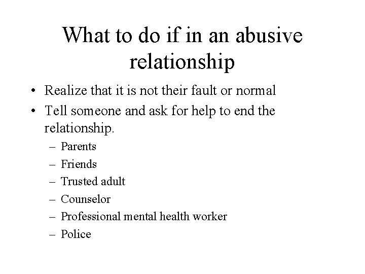 What to do if in an abusive relationship • Realize that it is not