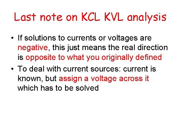 Last note on KCL KVL analysis • If solutions to currents or voltages are