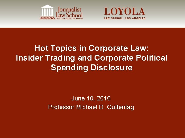 Hot Topics in Corporate Law: Insider Trading and Corporate Political Spending Disclosure June 10,