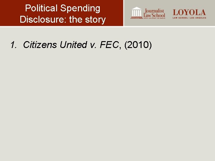 Political Spending Disclosure: the story 1. Citizens United v. FEC, (2010) 