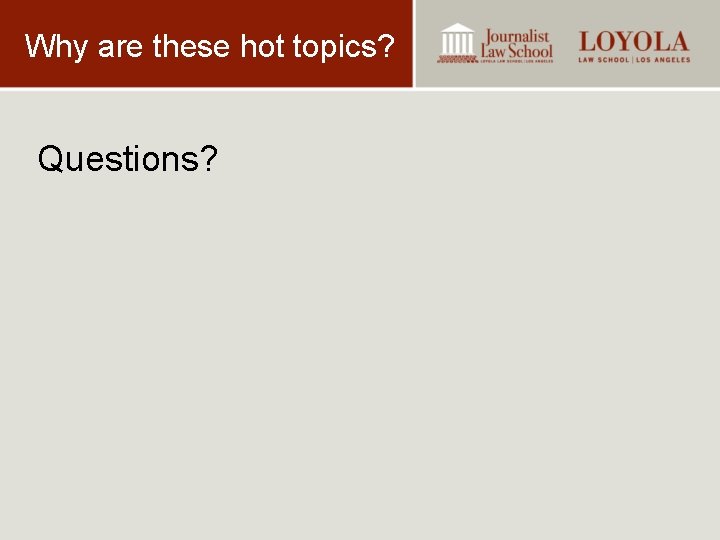 Why are these hot topics? Questions? 