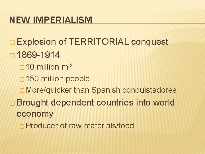 NEW IMPERIALISM � Explosion of TERRITORIAL conquest � 1869 -1914 � 10 million mi