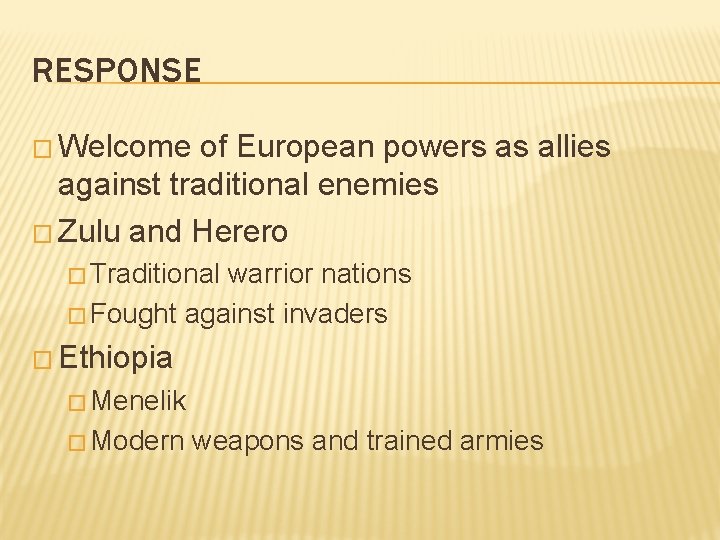 RESPONSE � Welcome of European powers as allies against traditional enemies � Zulu and