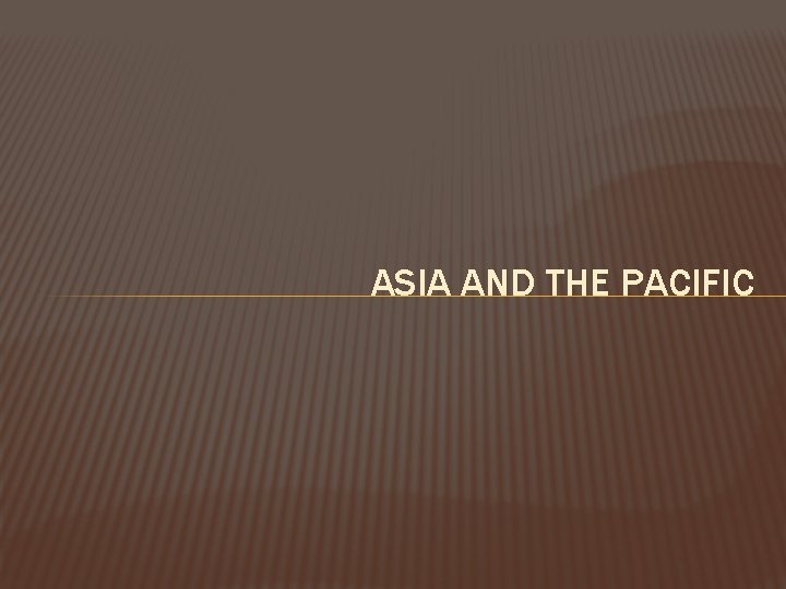 ASIA AND THE PACIFIC 