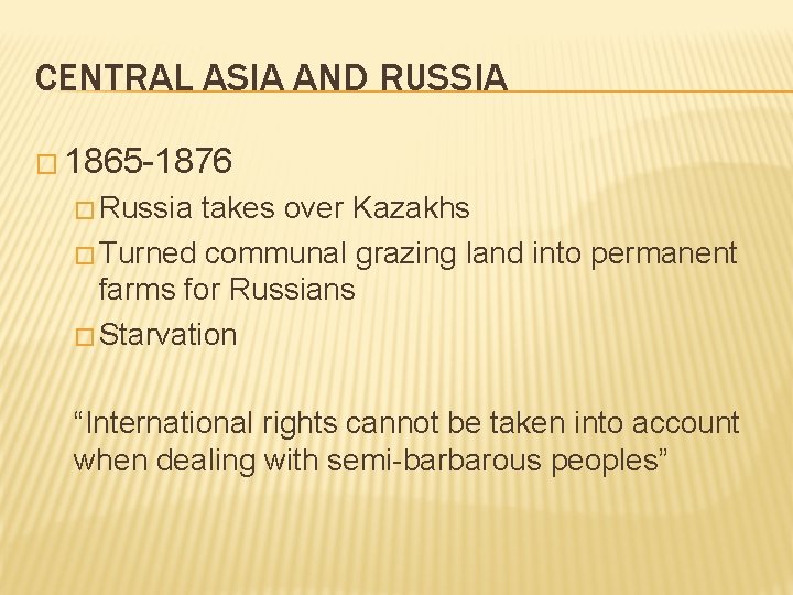 CENTRAL ASIA AND RUSSIA � 1865 -1876 � Russia takes over Kazakhs � Turned