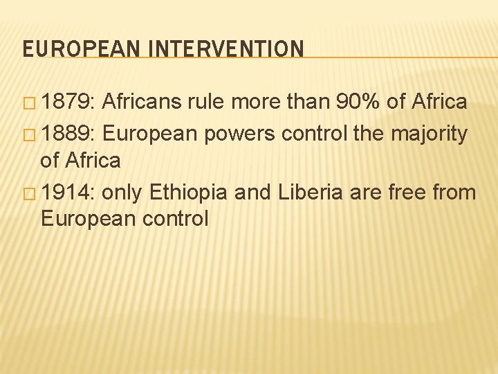 EUROPEAN INTERVENTION � 1879: Africans rule more than 90% of Africa � 1889: European