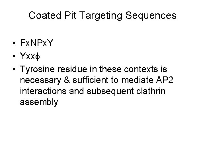 Coated Pit Targeting Sequences • Fx. NPx. Y • Yxx • Tyrosine residue in