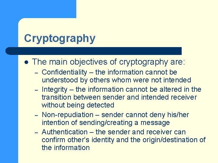 Cryptography l The main objectives of cryptography are: – – Confidentiality – the information