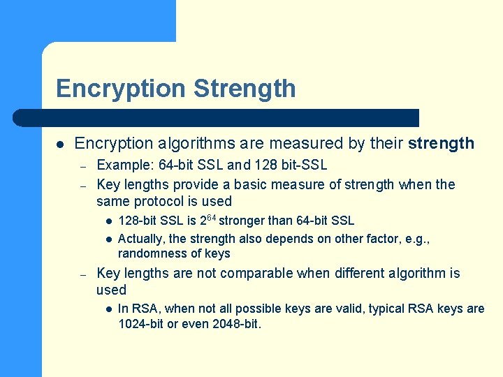 Encryption Strength l Encryption algorithms are measured by their strength – – Example: 64