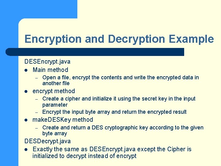 Encryption and Decryption Example DESEncrypt. java l Main method – l encrypt method –