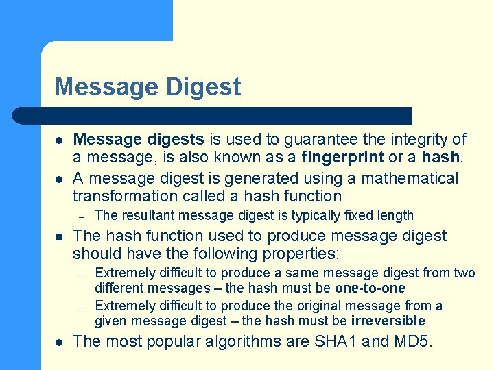 Message Digest l l Message digests is used to guarantee the integrity of a