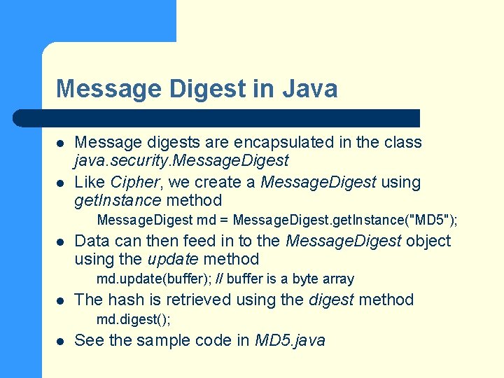 Message Digest in Java l l Message digests are encapsulated in the class java.