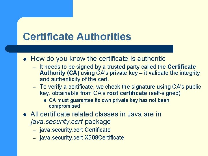 Certificate Authorities l How do you know the certificate is authentic – – It