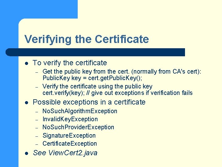 Verifying the Certificate l To verify the certificate – – l Possible exceptions in