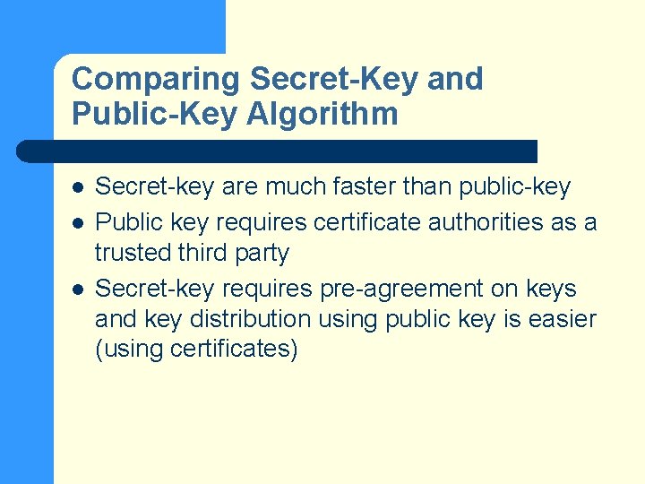 Comparing Secret-Key and Public-Key Algorithm l l l Secret-key are much faster than public-key