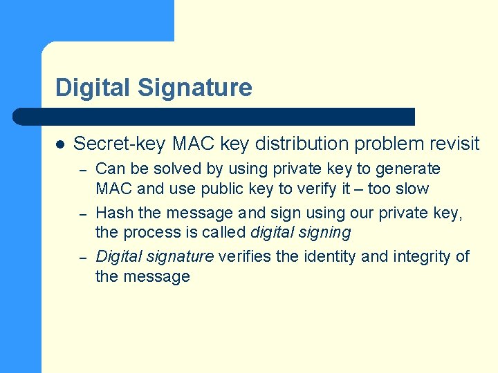 Digital Signature l Secret-key MAC key distribution problem revisit – – – Can be