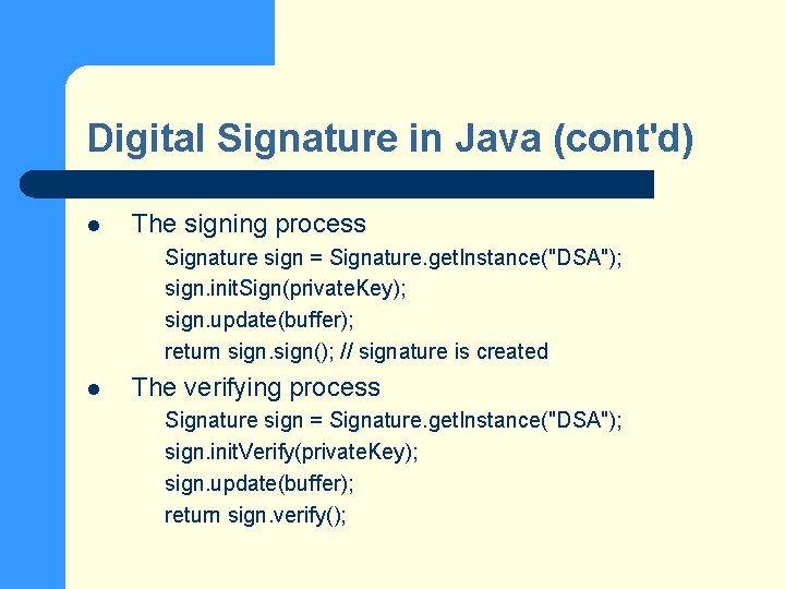 Digital Signature in Java (cont'd) l The signing process Signature sign = Signature. get.